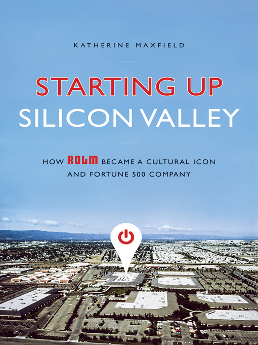 Starting Up Silicon Valley: How ROLM Became a Cultural Icon and Fortune 500 Company 책표지